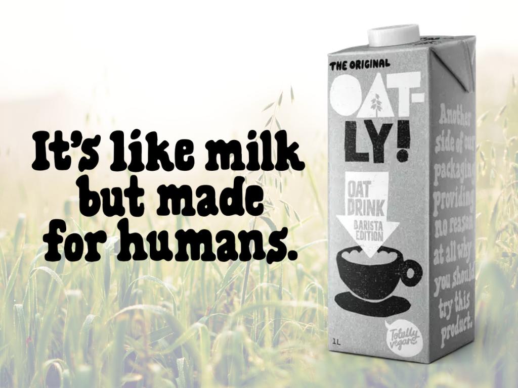 Oatly it's like milk but made for humans